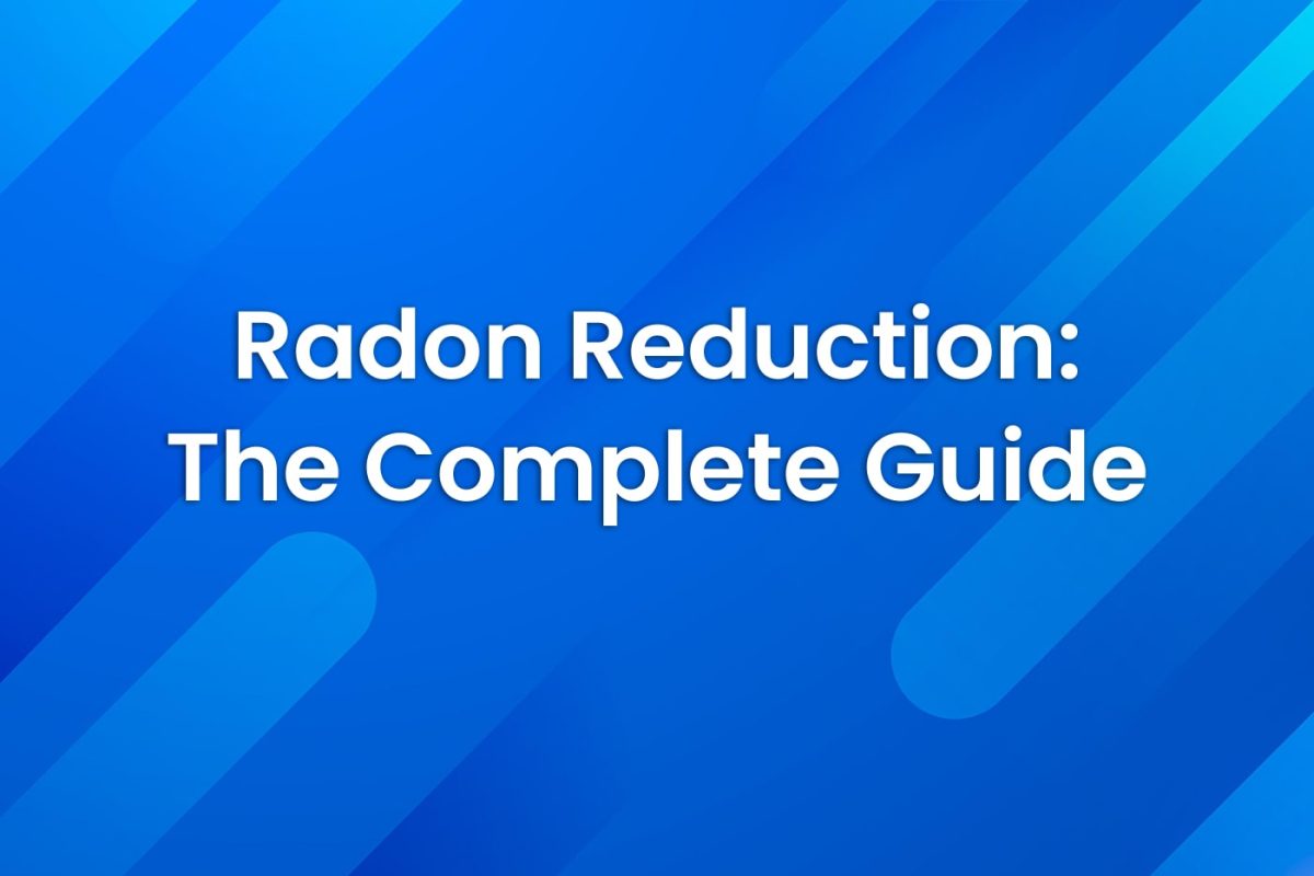 Radon Reduction: The Complete Guide